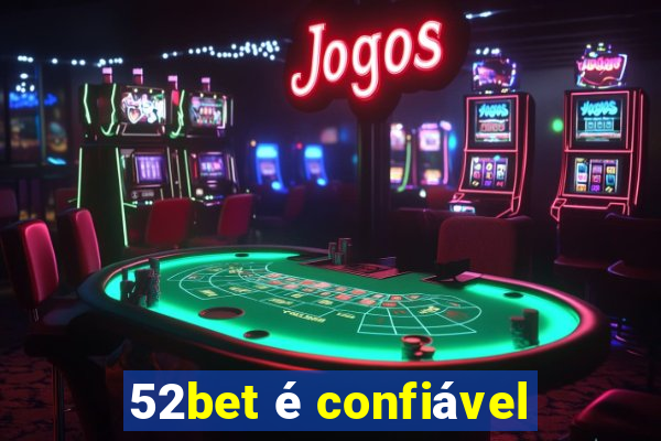 52bet é confiável